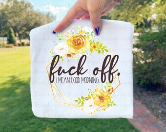 Archivo PNG con frase floral divertida: "Vete a la mierda, quiero decir buenos días" (Descarga por sublimación)
