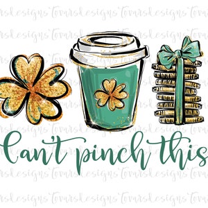 May include: A green coffee cup with a gold glitter shamrock design, a stack of gold glitter cookies with a green bow, and a gold glitter shamrock. The text "Can't pinch this" is written in green below the objects.