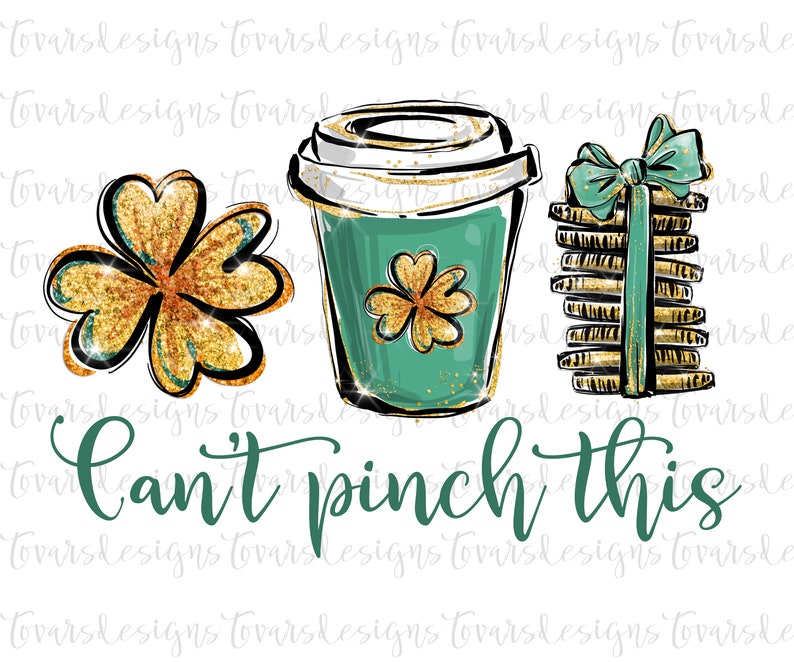 May include: A green coffee cup with a gold glitter shamrock design, a stack of gold glitter cookies with a green bow, and a gold glitter shamrock. The text "Can't pinch this" is written in green below the objects.