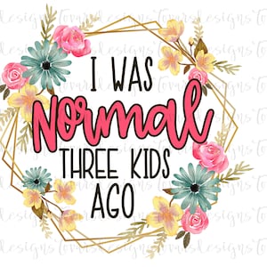 Ik was normaal drie kinderen geleden Funny Mom Quote sublimatie digitale download png, Funny Mom Quote, ik was normaal 3 kids ago Funny Mom png-bestand