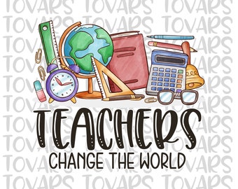 Teacher Sublimation Download, Teachers change the world PNG, Instant Download Sublimation Download, Teacher PNG file, change the world