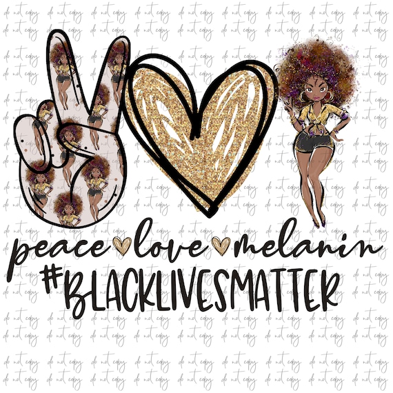 Download Peace Love Melanin Black Lives Matter Sublimation Png Digital Etsy