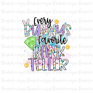 May include: A colorful graphic design with the text "Every Bunny's Favorite Bank Teller" with a bunny ear headband, money, and glitter accents.