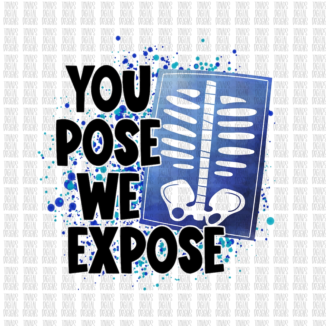 Expose Sign You Pose We Expose Radiology PNG, Sublimation Design (digital Download ...