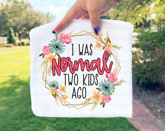 I Was Normal Two Kids Ago png, Funny Mom Life Sublimation Design, Tired Mom Clipart, Parenting Humor Printable Digital Download