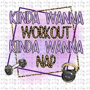 Kinda wanna workout kinda wanna nap Funny Png File, Funny workout sublimation design, funny workout quote, funny sublimation design leopard