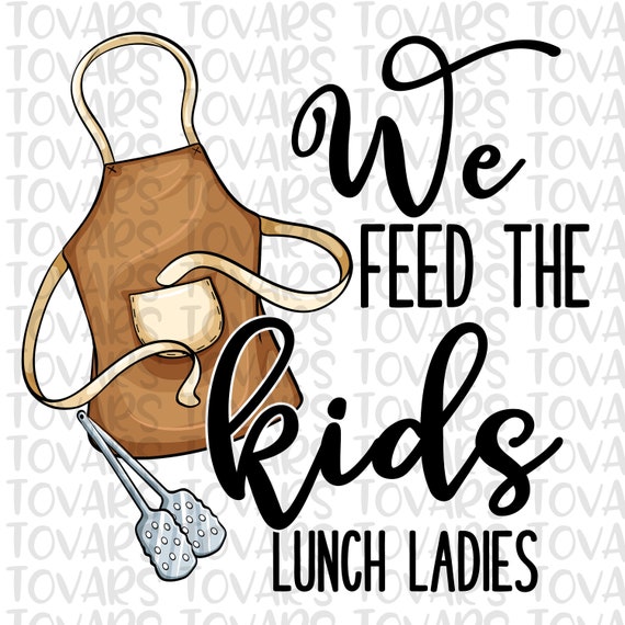Lunch Lady PNG: We Feed The Kids Sublimation Design (Digital Download)