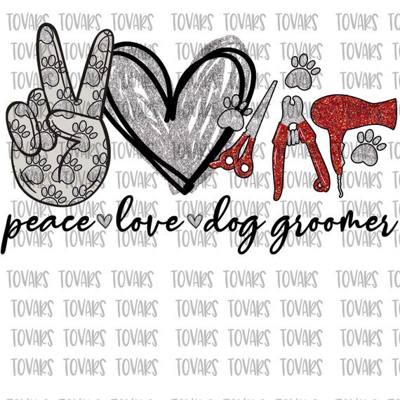 Peace Love Dog Groomer PNG File: Sublimation Design (Digital Download)