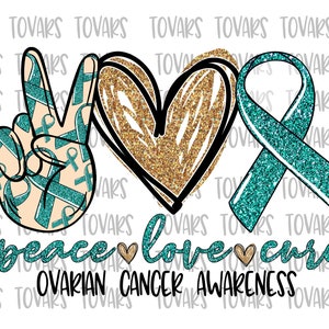 Peace love Cure Sublimation Png Digital Download, Peace Love Cure ovarian cancer Awareness Png, ovarian cancer Awareness PNG, ovarian cancer