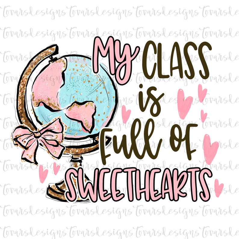 May include: A pink and blue globe with gold glitter and a pink bow. The text "My Class is Full of Sweethearts" is written in brown and pink letters with pink hearts scattered around the globe.