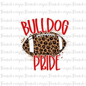 May include: A brown and black leopard print football with white laces and a white stripe. The football is surrounded by brown paint splatters. The words "BULLDOG PRIDE" are written in red letters above and below the football.