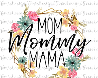 Mothers Day Digital Art, Mom Mommy Mama png, Sublimation Designs, Mom Png Files, Digital Download, Png Designs, Sublimation Designs