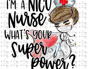 I'm an NICU Nurse what's your Super Power  Sublimation Download, Nurse PNG, Instant Download Nurse sublimation, Nicu Nurse Sublimation