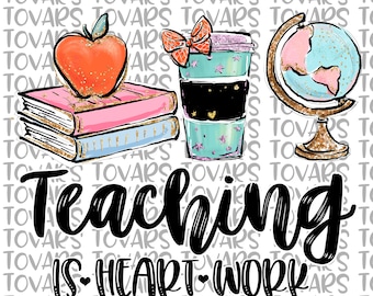Teaching is heart work Teacher Sublimation Download  PNG, Sublimation Download, teaching is heart work Teacher PNG, Teacher Instant Download
