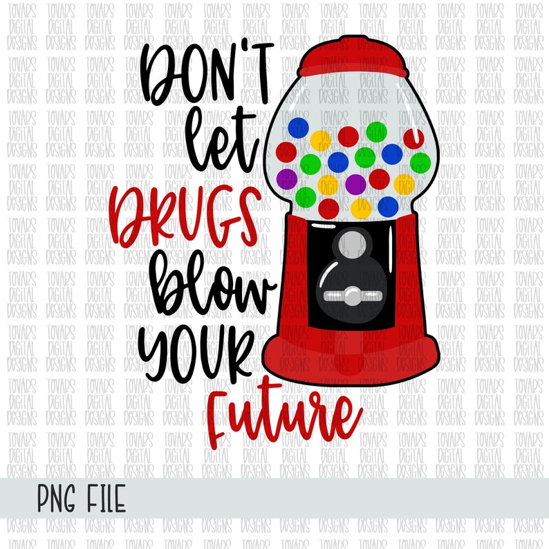 May include: A red gumball machine with a black base and a white handle. The gumball machine is filled with colorful gumballs. The text "DON'T let DRUGS blow YOUR Future" is written in black on a white background.