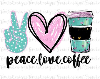 File di sublimazione Peace Love Coffee Png, file png di caffè, download di sublimazione Peace Love Coffee, Peace Love Coffee, sublimazione del caffè