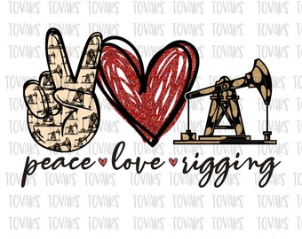 Peace love Rigging Sublimation Png Digital Download, Peace Love rigging Png, Peace Love rigging, oilfields design sublimation