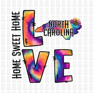 May include: A tie-dye design of the word "LOVE" with the state of North Carolina in the center. The state is also tie-dye and has a sunflower in the top right corner. The text "HOME SWEET HOME" is on the left side of the design.