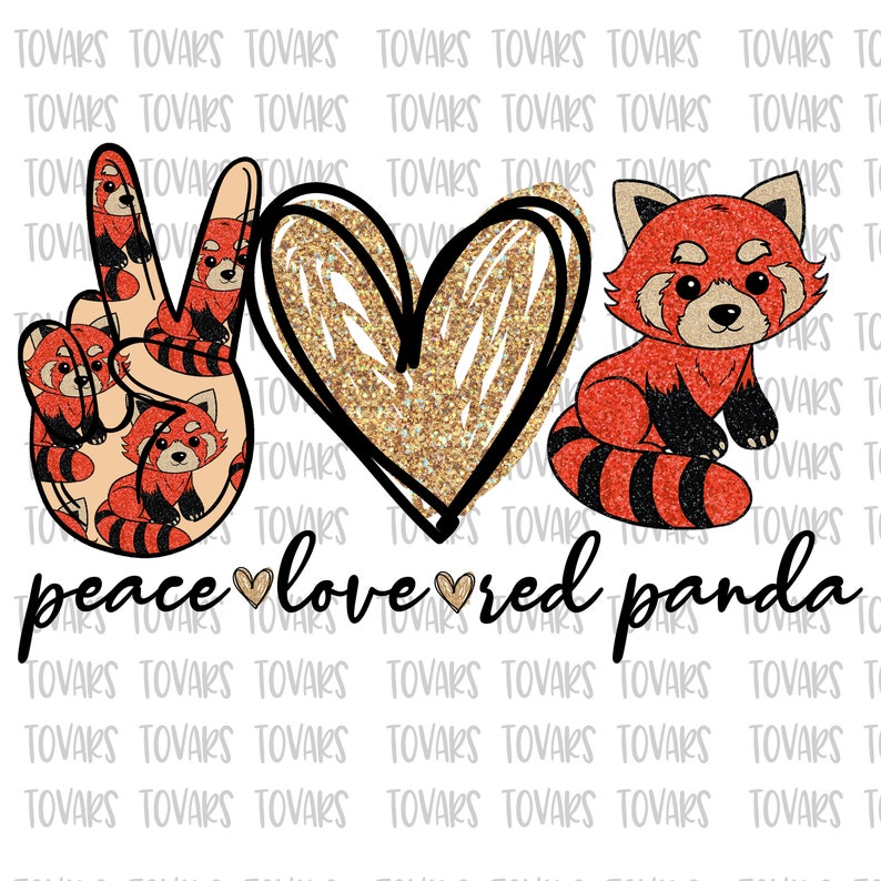 May include: Peace, love, and red panda graphic with a peace sign made of red panda print, a gold glitter heart, and a red panda cartoon. The text reads "peace love red panda".