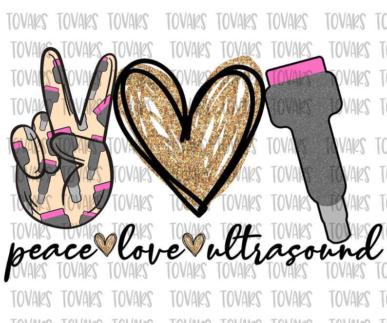 May include: Peace sign with a pattern of ultrasound probes, a gold glitter heart, and an ultrasound probe with a pink top. The text "peace love ultrasound" is below the image.