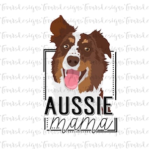 May include: A brown and white Australian Shepherd dog with a pink tongue sticking out. The dog is looking at the camera. The text "Aussie mama" is in a black box with a white border.