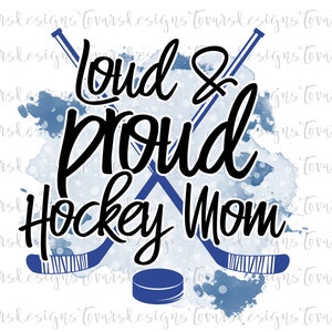 Hockey Mom Sublimation, Blue Hockey Design, Loud & Proud Hockey Mom, Hockey png, Hockey Digital Download, Hockey t shirt designs