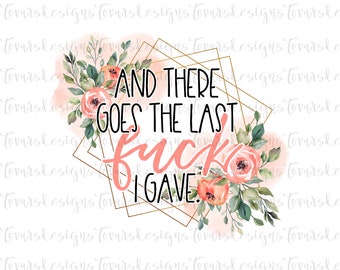 Funny Floral Quote PNG: Last F Given File (Digital Download)