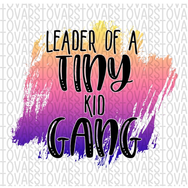 Leader of a Tiny Kid Gang Sublimation Download,  PNG File, Instant Download, Sublimation Download,Mom Sublimation, watercolor printable