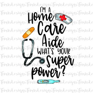 May include: A black and white illustration of a stethoscope, a bandage, a thermometer, and a nurse's hat with a red cross. The text reads "I'm a Home Care Aide What's Your Super Power?"
