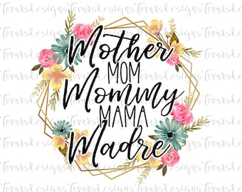 Mother mom Mommy Mama Madre Sublimation png file, Sublimation Download, Mom PNG File Instant Download Floral png file Mother mommy mom Madre