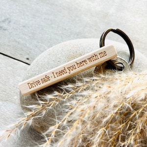 Keychain - Wood - Drive Safe I need you here with me