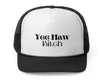 Yee Haw Bitch Trucker Cap, Funny Western Hat, Gift for Her, Cowboy Hat, Rodeo Hat, Cowgirl Cap, Sarcastic Hat, Hat with Attitude