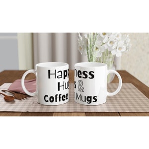 Happiness Hugs & Coffee in Mugs Positivity Quote White 11oz Ceramic Mug