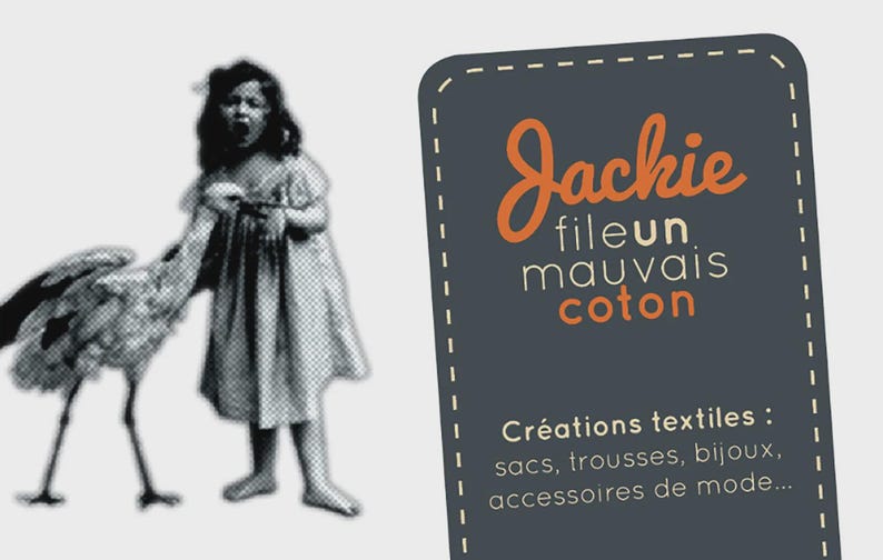May include: A vintage black and white image of a young girl with a stork. A dark gray tag with orange text reads "Jackie fileun mauvais coton" and lists textile creations like bags and jewelry.