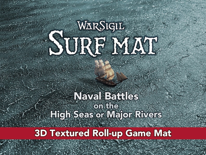 May include: A 3D textured roll-up game mat with a blue and white water surface. The mat is designed for naval battles on the high seas or major rivers. The text "WARSIGIL SURF MAT" is printed in white on a black background. The text "Naval Battles on the High Seas or Major Rivers" is printed in white on a black background. The text "3D Textured Roll-up Game Mat" is printed in white on a red background.