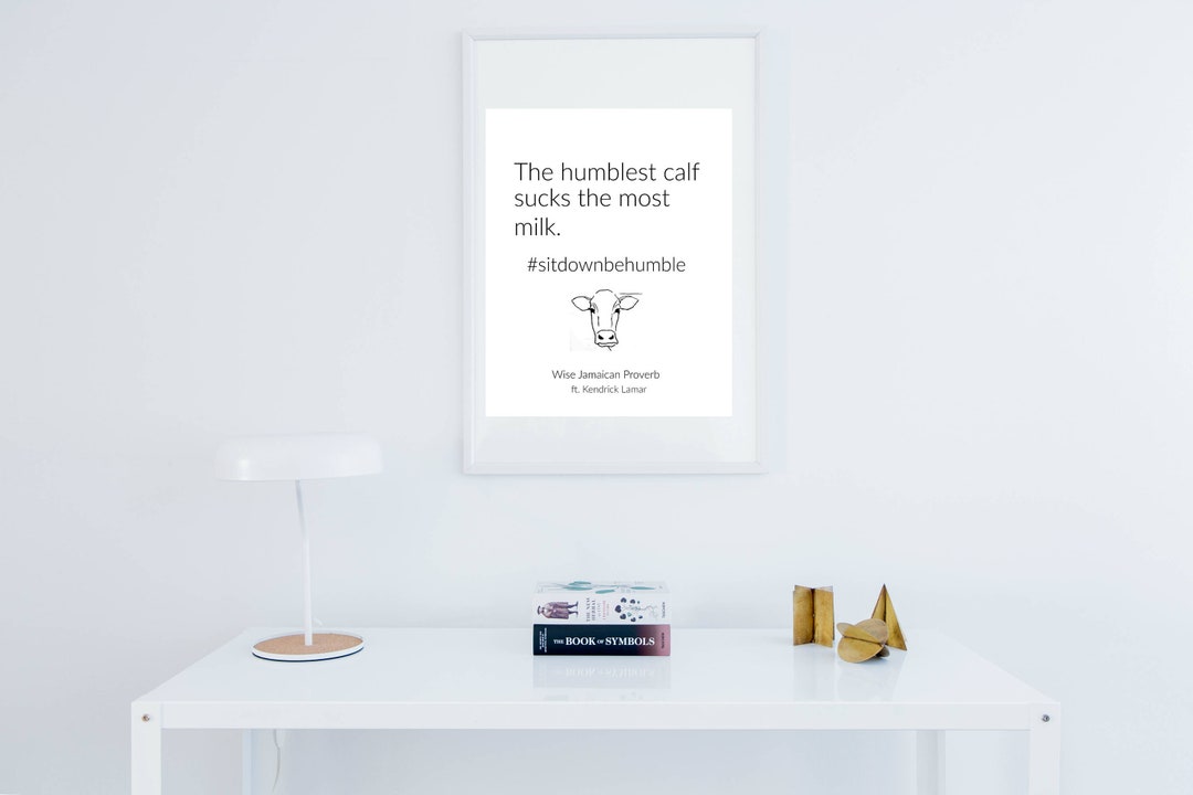 The Humblest Calf Sucks the Most Milk sitdownbehumble Wall Etsy