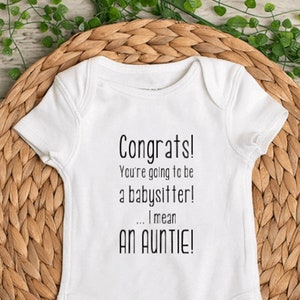 Congrats! You're going to be a babysitter!...I mean an Auntie! Baby Bodysuit - Pregnancy Announcement Bodysuit - Wording can be changed