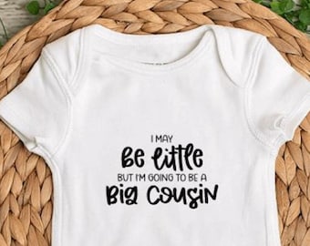 I May Be Little But I'm Going To Be A Big Cousin - Pregnancy Announcement - Baby Bodysuit - Toddler Shirt - Kids T-Shirt - Infant Bodysuit