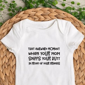 That Awkward Moment When Your Mom Sniffs Your Butt In Front Of Your Friends - Baby Bodysuit - Toddler Shirt - Infant Bodysuit - Childs Shirt