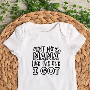 Ain&#39;t No Nana Like The One I Got Baby Bodysuit or Toddler Shirt - Funny Infant Bodysuit or Kids Shirt - Great for a gift!
