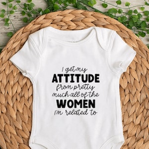 I Get My Attitude From Pretty Much All of the Women I&#39;m Related To - Baby Bodysuit - Toddler Shirt - Kids T-Shirt - Infant Bodysuit