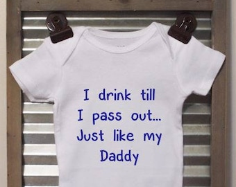 I drink till I pass out...Just like my Daddy - Funny Baby Bodysuit - Infant Bodysuit - Great baby shower gift! Note: Wording can be changed!