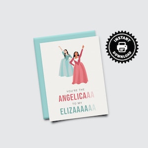 You're The Angelica to my Eliza - DRUCKBARE Schuyler Sisters Blanko Karte - Mihamilton Friends Musical Geburtstagsgruß