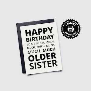 Happy Birthday MUCH Older Sister - PRINTABLE Big Sister Blank Greeting Card