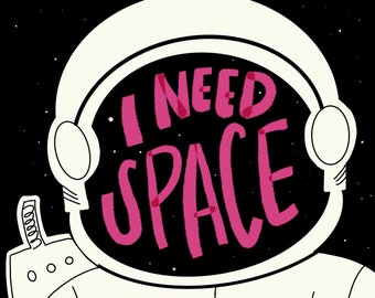 I need space