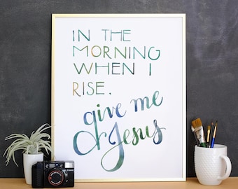 Give Me Jesus - Printable PDF Art - Hymn lyrics - In the morning when I rise