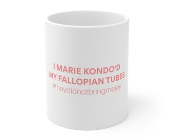 I Marie Kondo'd My Fallopian Tubes | They Did Not Bring Me Joy | chronic illness | salpingectomy | Mug