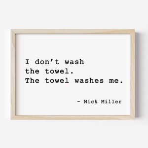 I don't wash the towel The towel washes me,Funny Bathroom Sign Print,Nick Miller Print,New Girl Tv Show Poster,Nick Miller Quotes,New Girl