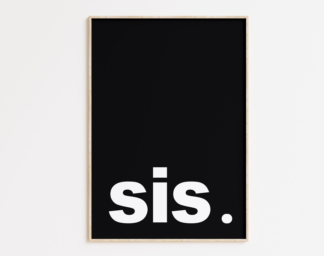Sis Print, Sis Poster, Typography Poster, Sis Printable Wall Art