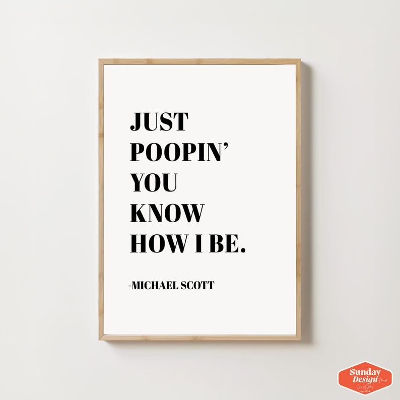 Op de afbeelding: Een zwart-witte printbare quote van Michael Scott uit de tv-serie The Office. De quote luidt "Just poopin' you know how I be."